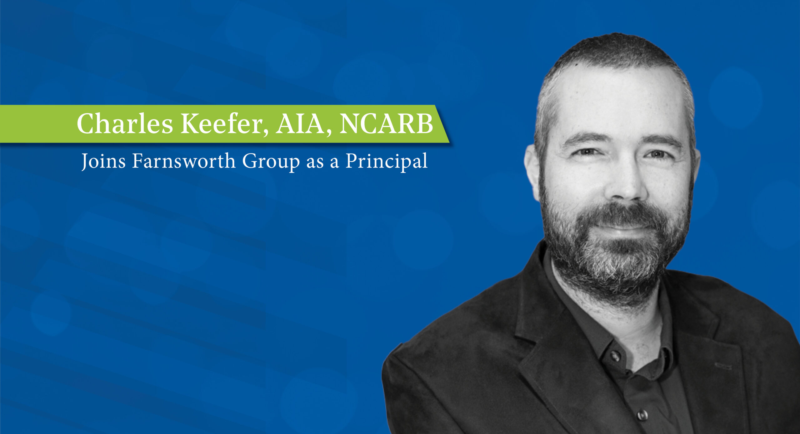 Charles Keefer Joins Farnsworth Group as a Principal, Bringing an Enhanced Focus on Project Management